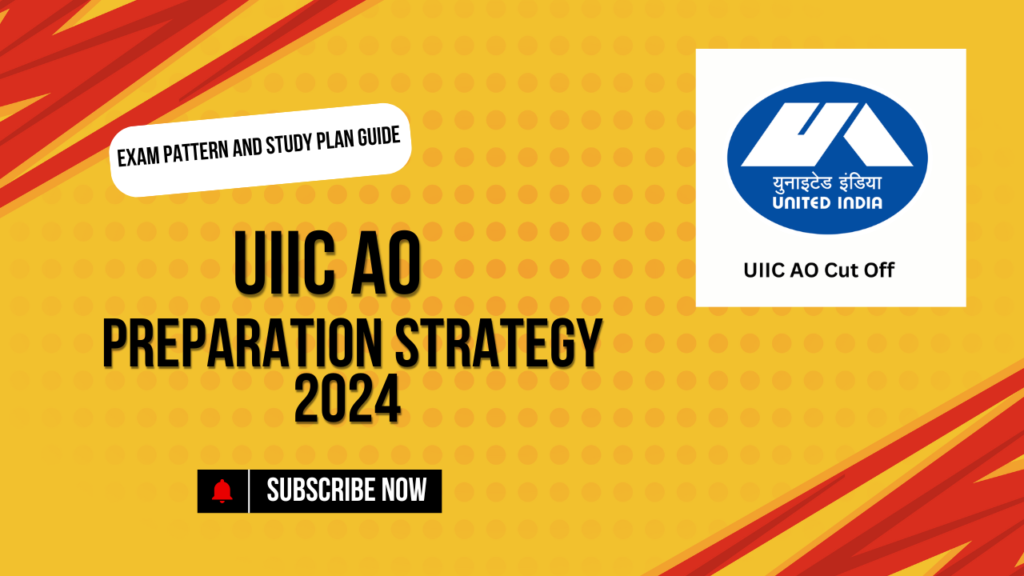 UIIC AO Preparation Strategy 2024: Comprehensive Exam Pattern And Study Plan Guide